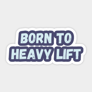 Born to heavy lift Sticker